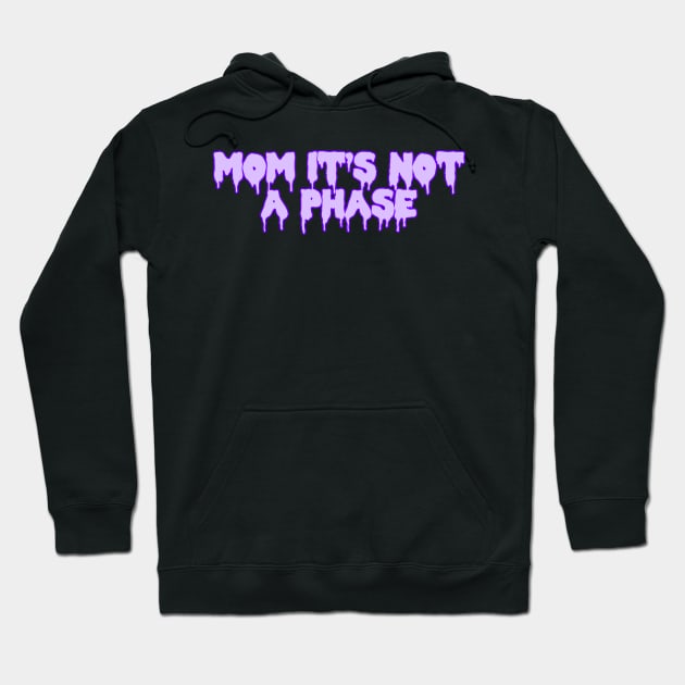 Mom It’s Not A Phase Hoodie by ssydneyart